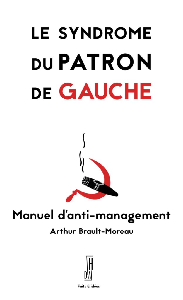 Le syndrome du patron de gauche. Manuel d&rsquo;anti-management (Arthur Brault-Moreau).
