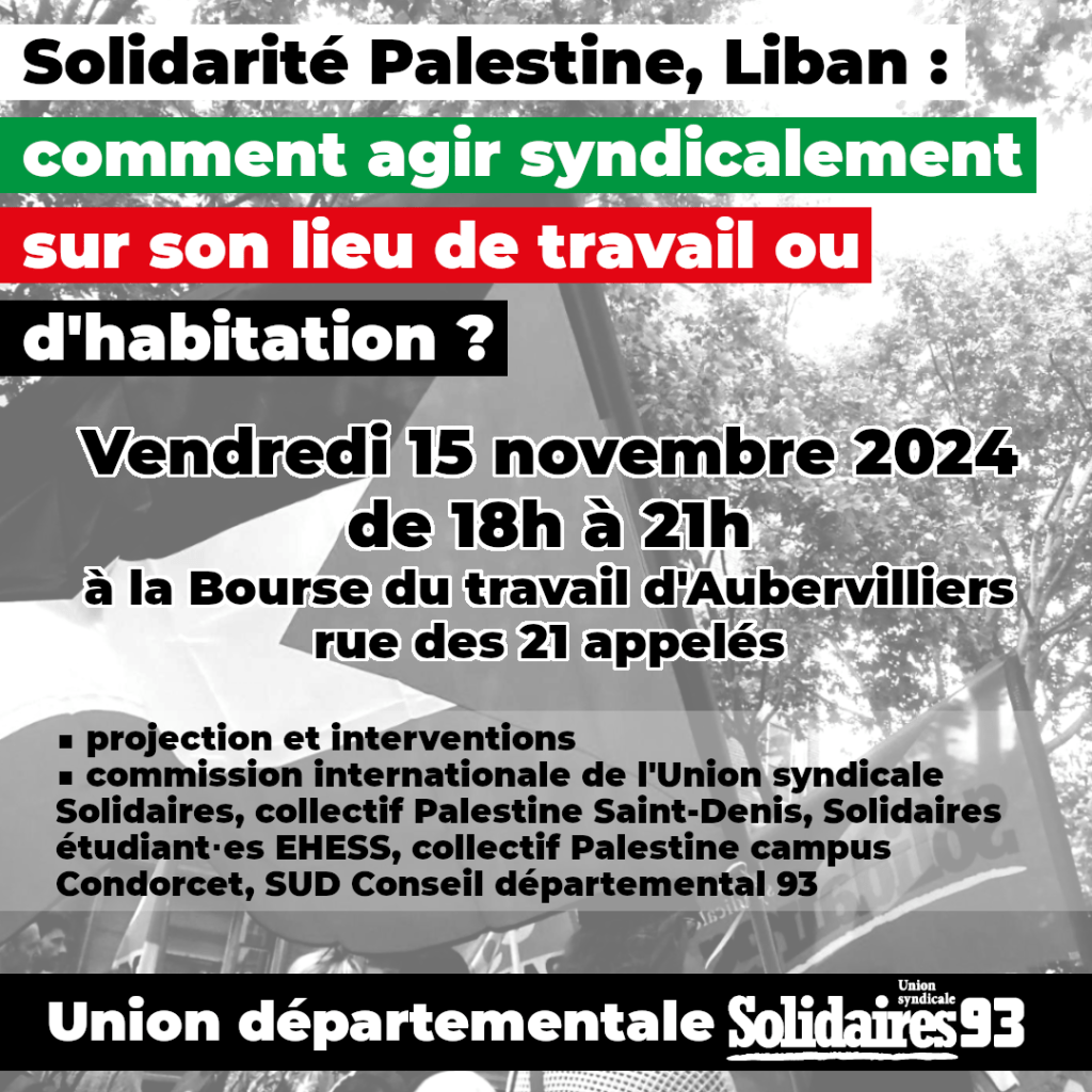 Solidarité Palestine, Liban : comment agir syndicalement sur son lieu de travail ou d’habitation ? Le 15 novembre à Aubervilliers.
